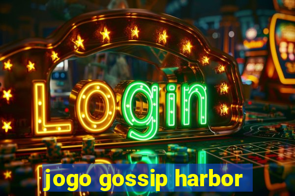 jogo gossip harbor